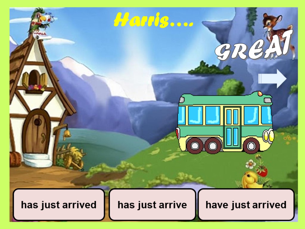 Harris…. has just arrive has just arrived have just arrived GREAT